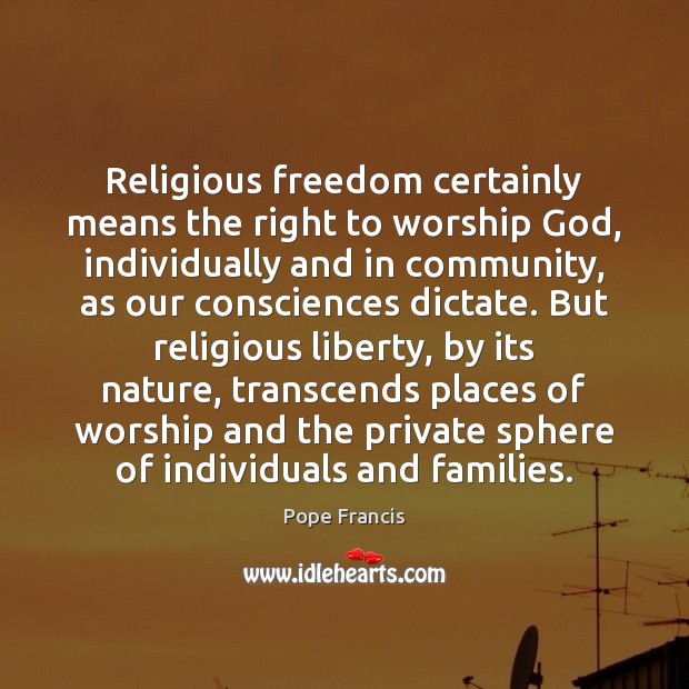 Religious freedom certainly means the right to worship God, individually and in Image