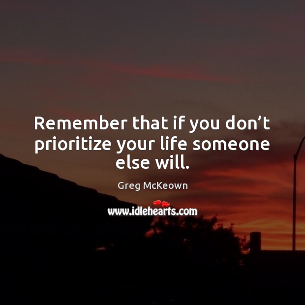 If you don't prioritize your life, someone else will - Renovated Learning