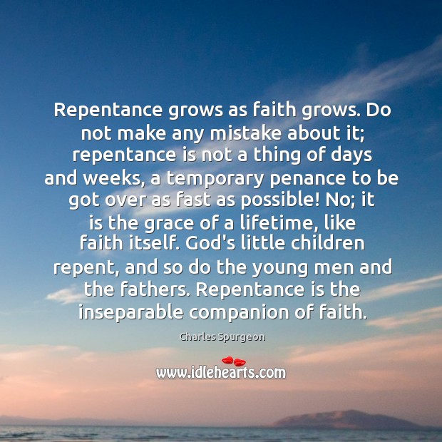 Repentance grows as faith grows. Do not make any mistake about it; Image