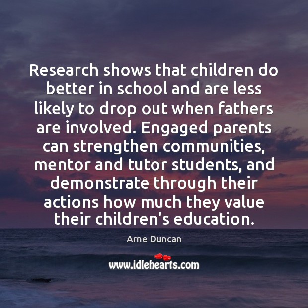 Research shows that children do better in school and are less likely Arne Duncan Picture Quote