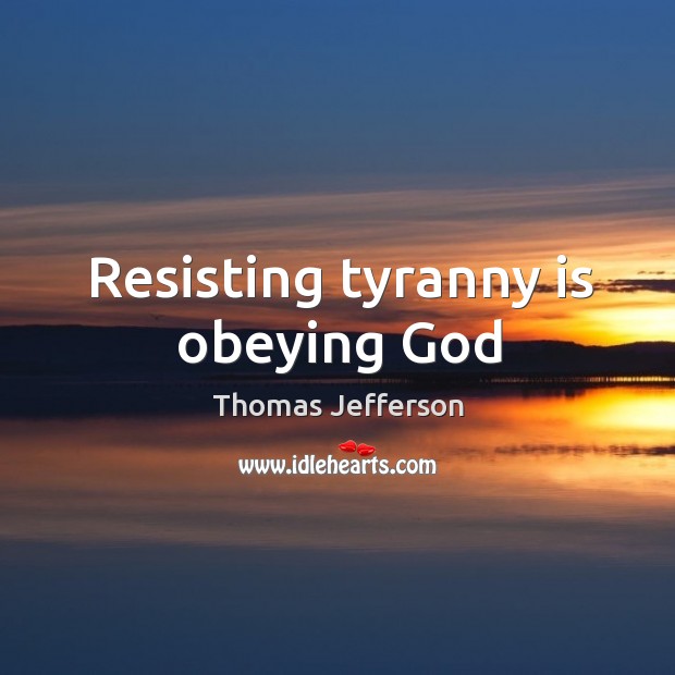 Resisting tyranny is obeying God Image