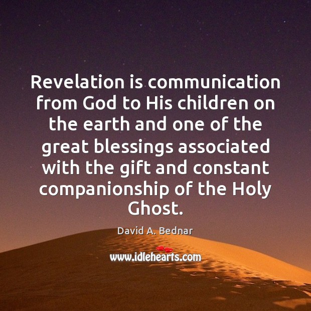 Revelation is communication from God to His children on the earth and Blessings Quotes Image