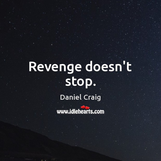 Revenge doesn’t stop. Image