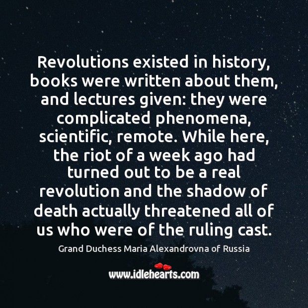 Revolutions existed in history, books were written about them, and lectures given: Grand Duchess Maria Alexandrovna of Russia Picture Quote