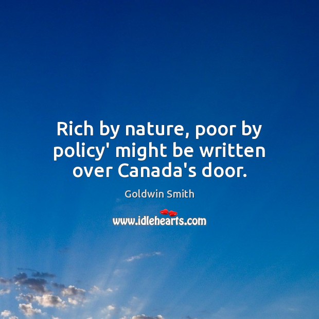 Rich by nature, poor by policy’ might be written over Canada’s door. Nature Quotes Image