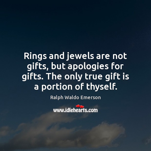 Rings and jewels are not gifts, but apologies for gifts. The only Gift Quotes Image