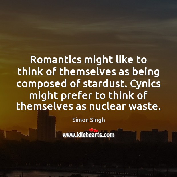 Romantics might like to think of themselves as being composed of stardust. Picture Quotes Image