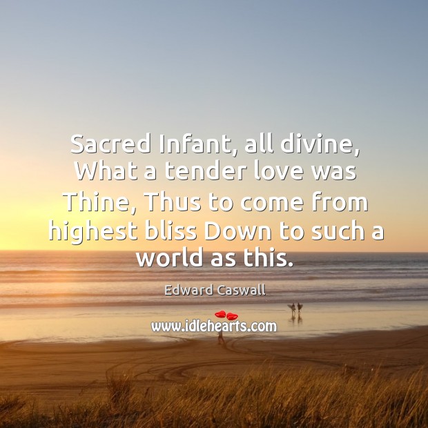 Sacred Infant, all divine, What a tender love was Thine, Thus to Image