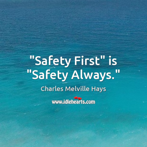 “Safety First” is “Safety Always.” Image