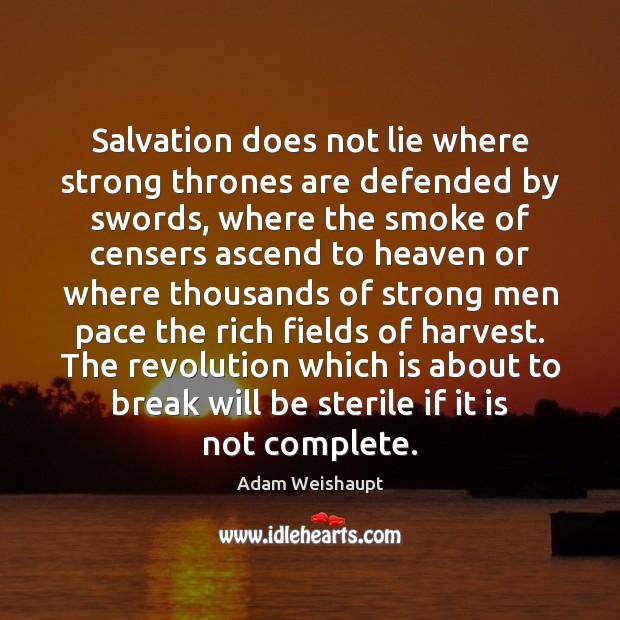 Salvation does not lie where strong thrones are defended by swords, where Lie Quotes Image