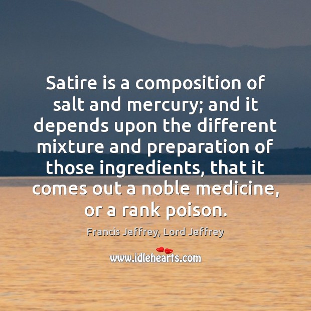 Satire is a composition of salt and mercury; and it depends upon Image