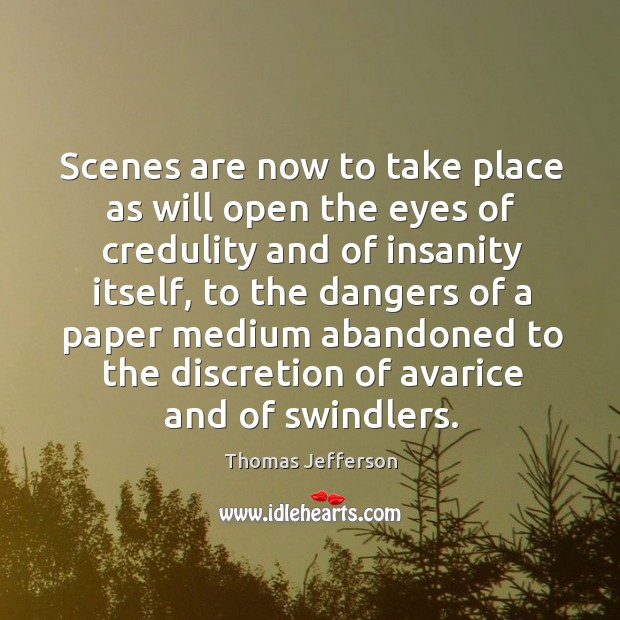 Scenes are now to take place as will open the eyes of Thomas Jefferson Picture Quote