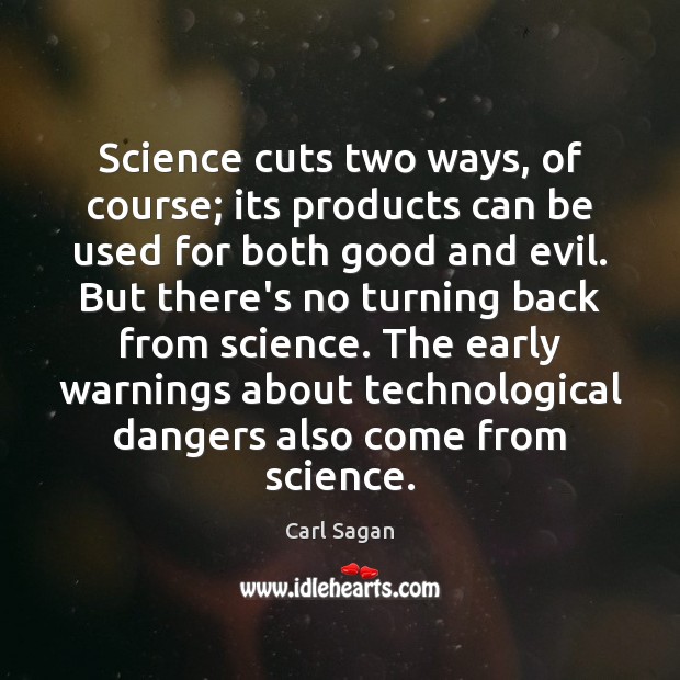 Science cuts two ways, of course; its products can be used for Carl Sagan Picture Quote