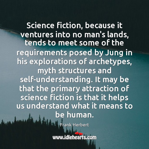 Science fiction, because it ventures into no man’s lands, tends to meet Understanding Quotes Image