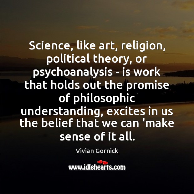 Science, like art, religion, political theory, or psychoanalysis – is work that Understanding Quotes Image