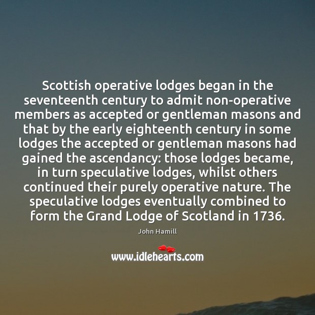 Scottish operative lodges began in the seventeenth century to admit non-operative members Image