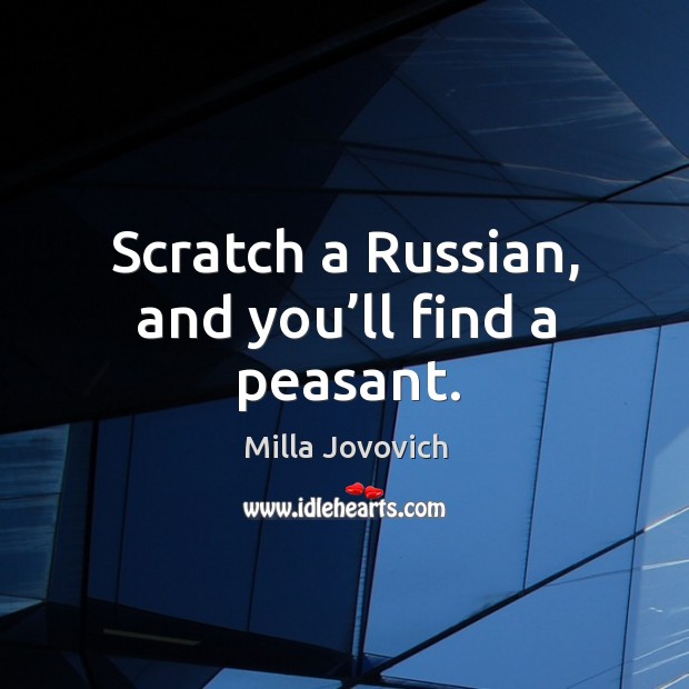 Scratch a russian, and you’ll find a peasant. Image