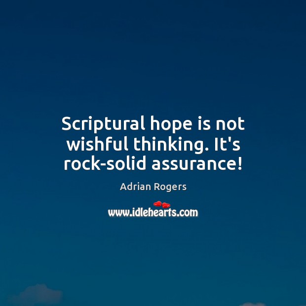 Scriptural hope is not wishful thinking. It’s rock-solid assurance! Hope Quotes Image