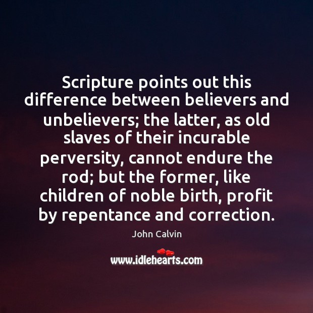 Scripture Points Out This Difference Between Believers And Unbelievers The Latter As Idlehearts