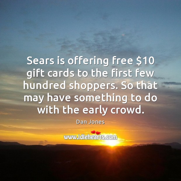 Sears is offering free $10 gift cards to the first few hundred shoppers. Gift Quotes Image