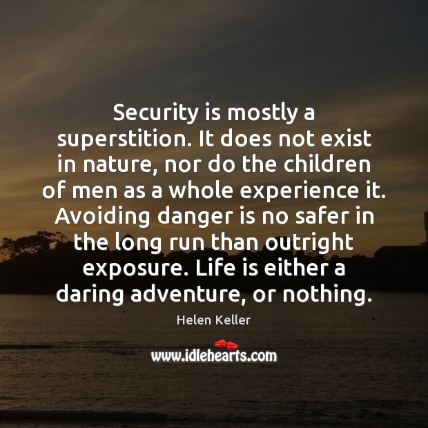 Security is mostly a superstition. It does not exist in nature, nor Nature Quotes Image