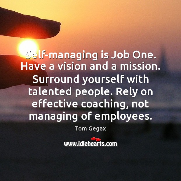 Self-managing is Job One. Have a vision and a mission. Surround yourself Image