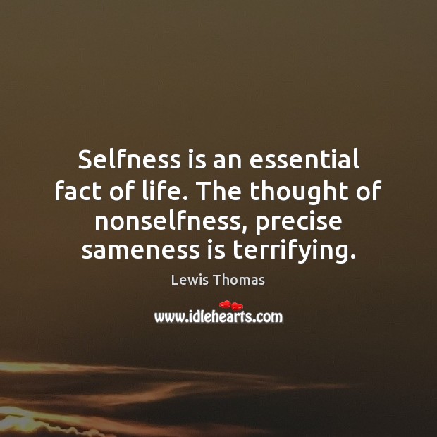 Selfness is an essential fact of life. The thought of nonselfness, precise Image