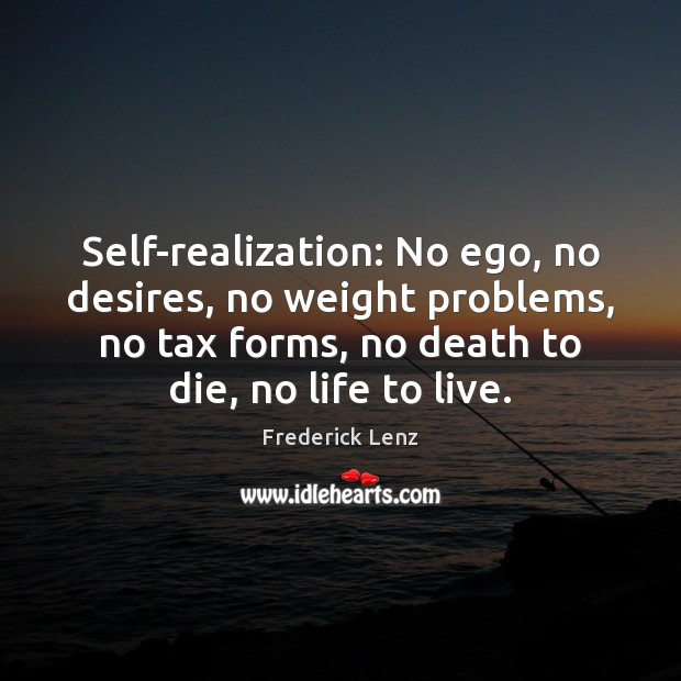 Self-realization: No ego, no desires, no weight problems, no tax forms, no Image