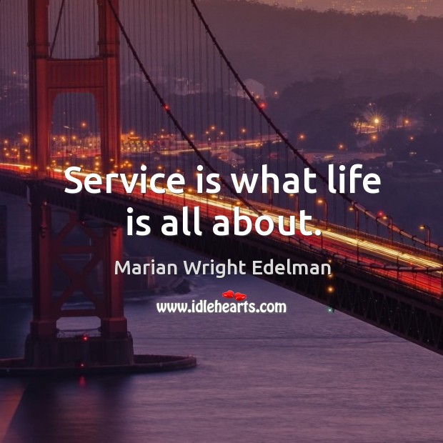 Service is what life is all about. Image