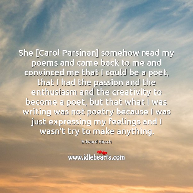 She [Carol Parsinan] somehow read my poems and came back to me Passion Quotes Image