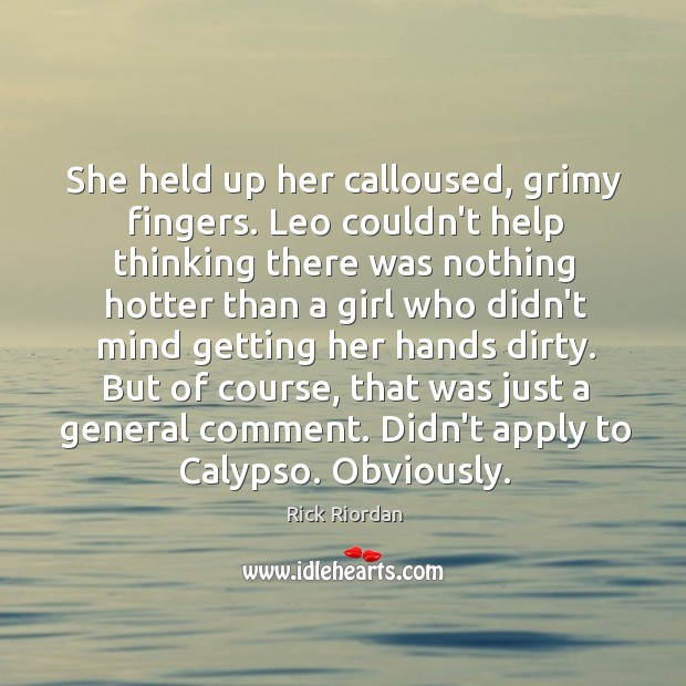 She held up her calloused, grimy fingers. Leo couldn’t help thinking there Image