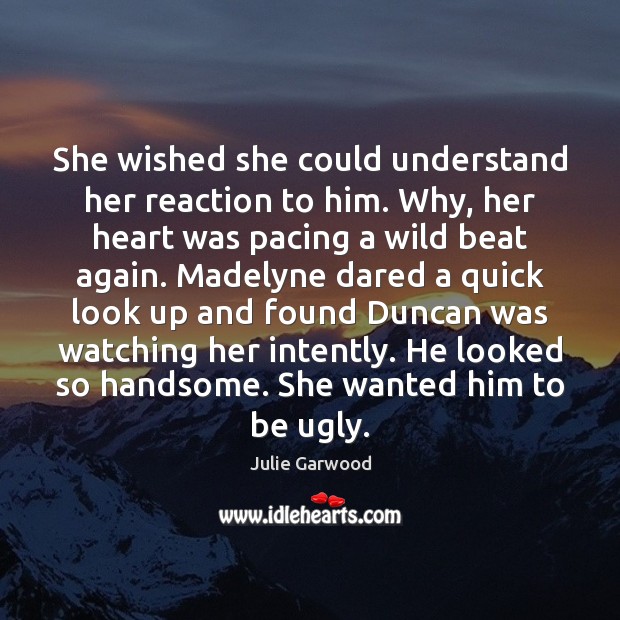 She wished she could understand her reaction to him. Why, her heart Picture Quotes Image