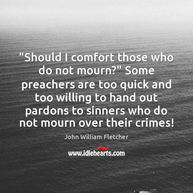 Should I Comfort Those Who Do Not Mourn Some Preachers Are Too