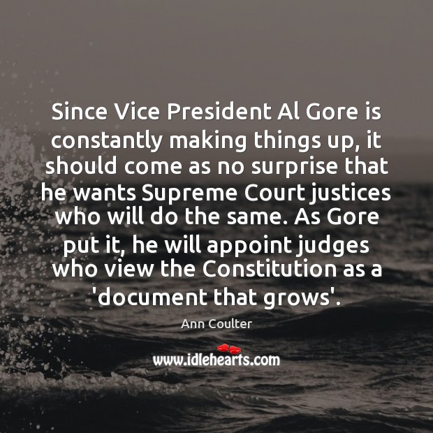 Since Vice President Al Gore is constantly making things up, it should Image