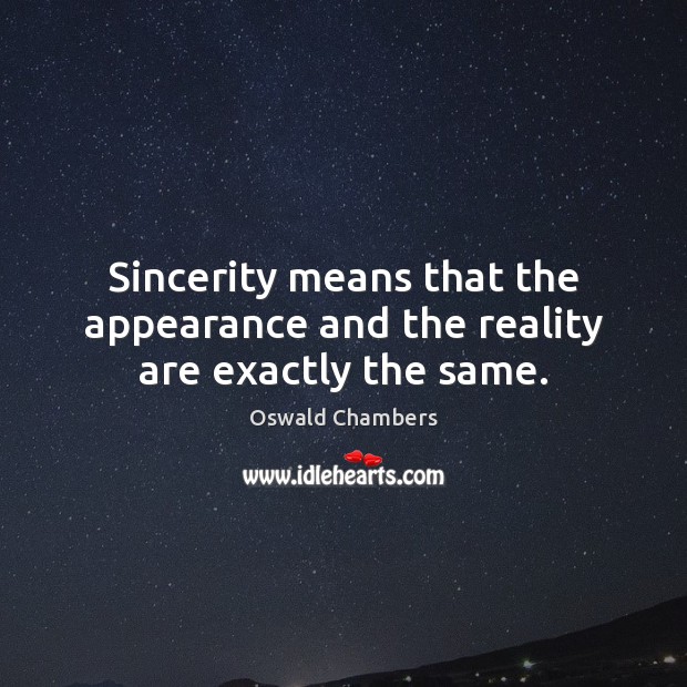 Sincerity means that the appearance and the reality are exactly the same. Appearance Quotes Image
