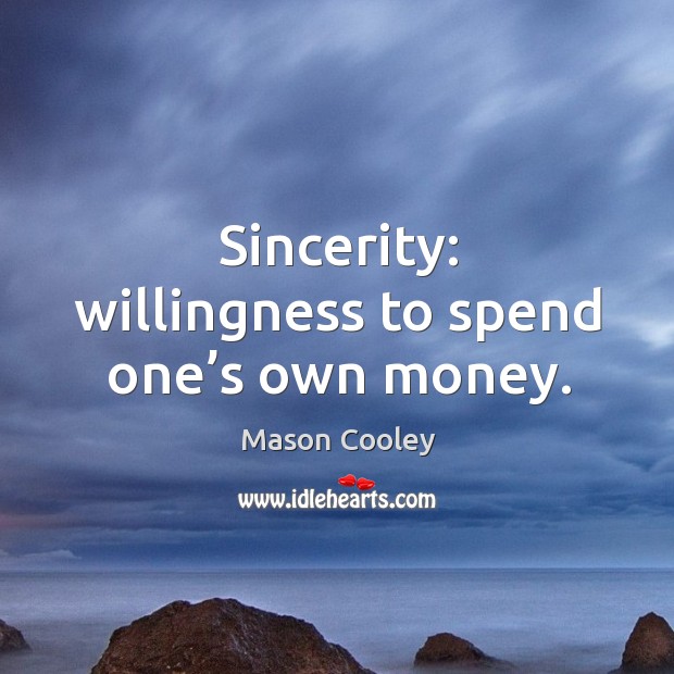 Sincerity: willingness to spend one’s own money. Image