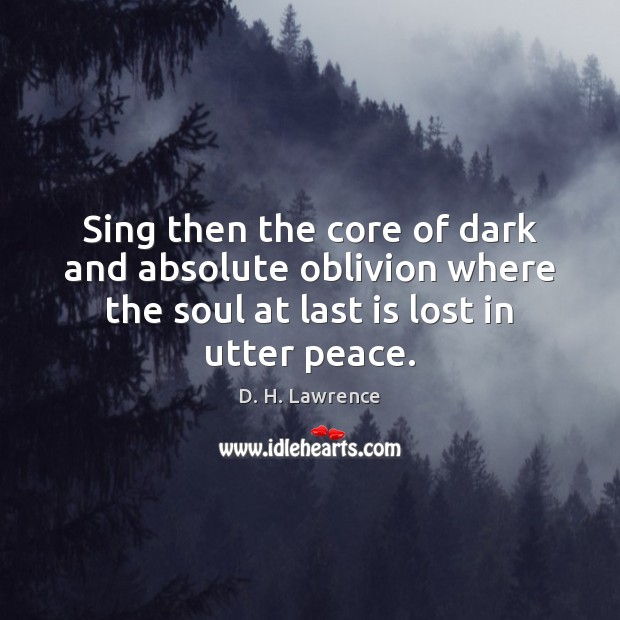Sing then the core of dark and absolute oblivion where the soul Image
