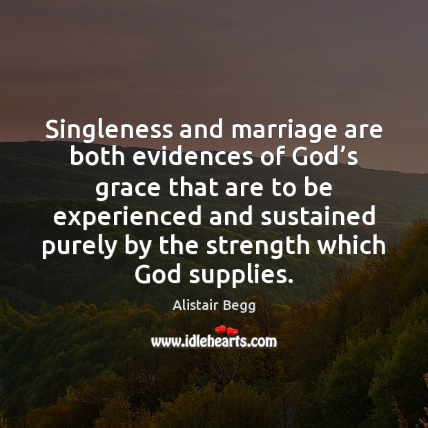 Singleness and marriage are both evidences of God’s grace that are Picture Quotes Image