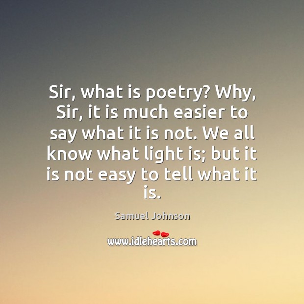 Sir, what is poetry? Why, Sir, it is much easier to say Picture Quotes Image