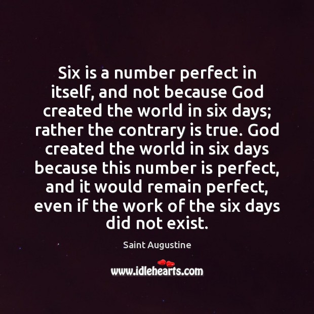 Six is a number perfect in itself, and not because God created Saint Augustine Picture Quote