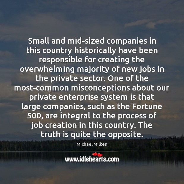 Small and mid-sized companies in this country historically have been responsible for Truth Quotes Image