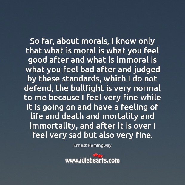 So far, about morals, I know only that what is moral is Picture Quotes Image