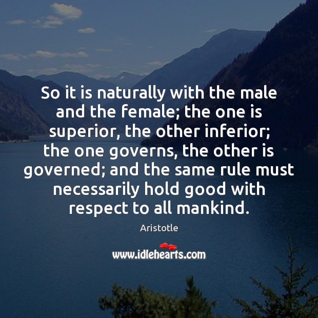 So it is naturally with the male and the female; the one Respect Quotes Image