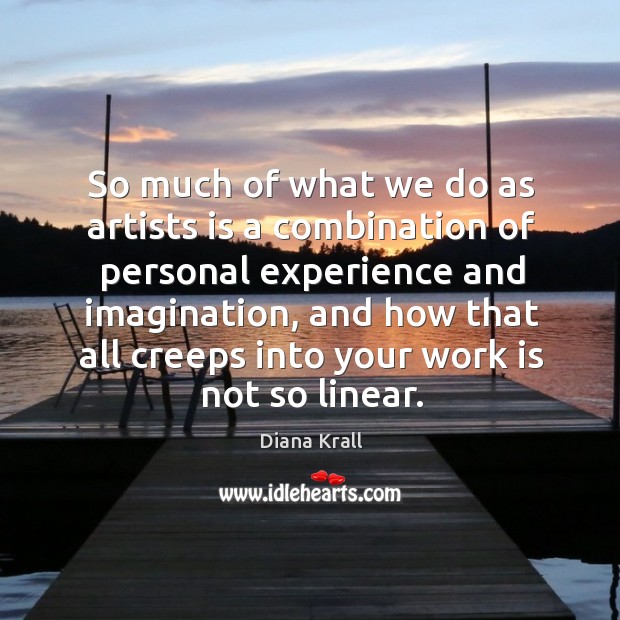 So much of what we do as artists is a combination of personal experience and Diana Krall Picture Quote