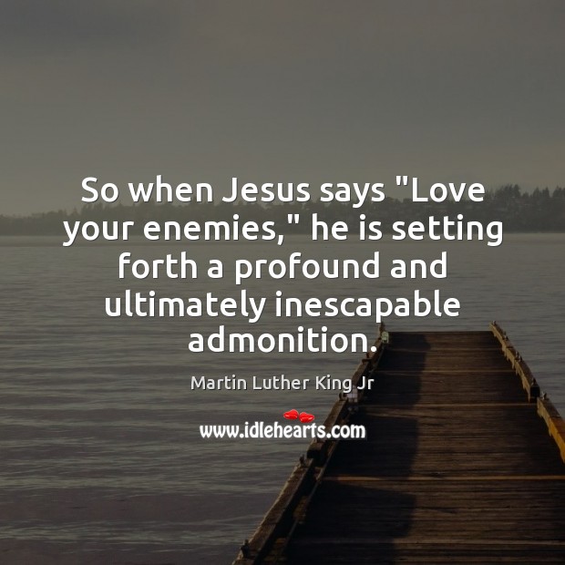 jesus said love your enemy