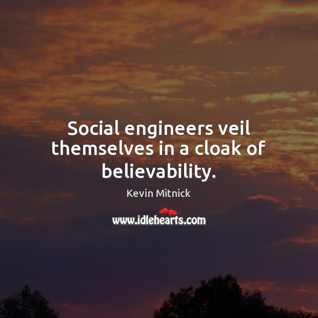 Social engineers veil themselves in a cloak of believability. Picture Quotes Image