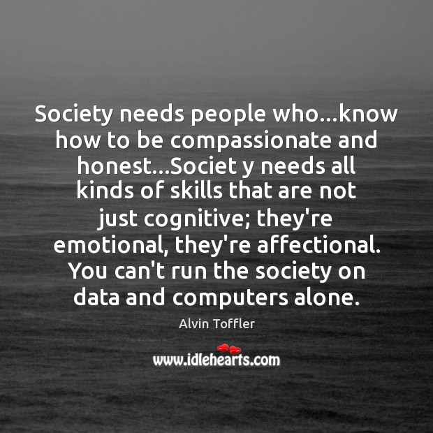 Society needs people who…know how to be compassionate and honest…Societ Image