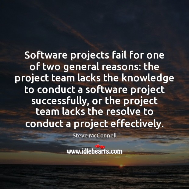 Software projects fail for one of two general reasons: the project team Image