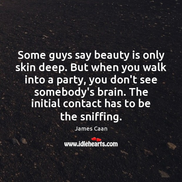 Some guys say beauty is only skin deep. But when you walk Beauty Quotes Image