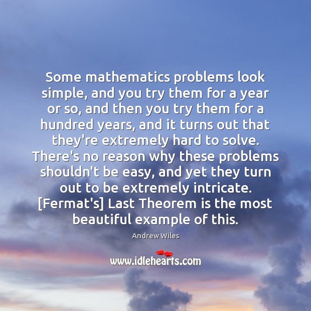 Some mathematics problems look simple, and you try them for a year Andrew Wiles Picture Quote